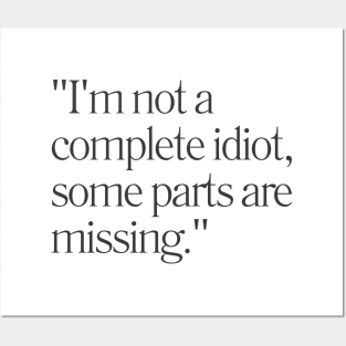 "I'm not a complete idiot, some parts are missing." Sarcastic Quote Posters and Art